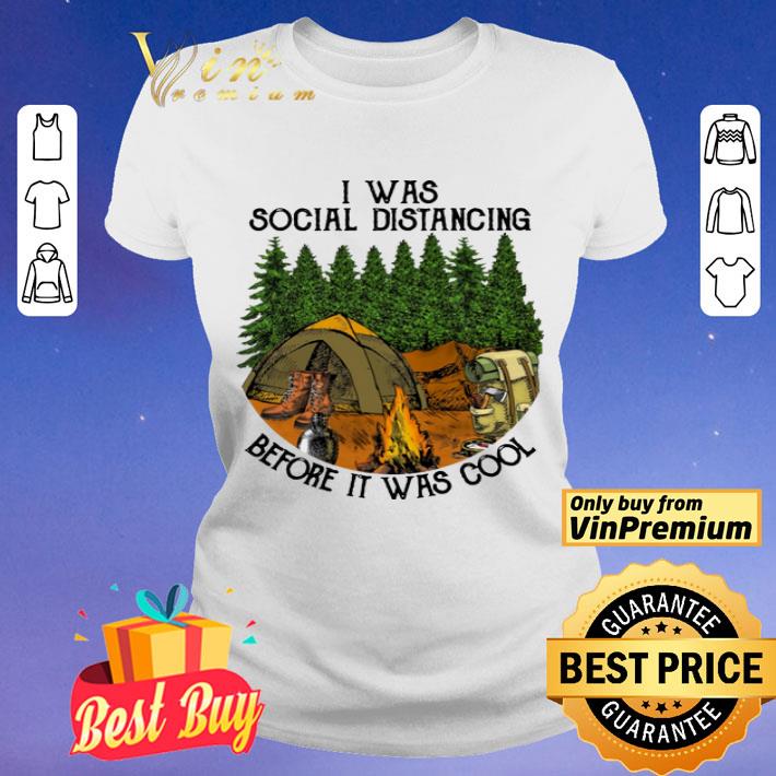 Camping I Was Social Distancing Before It Was Cool shirt