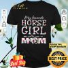 My Favorite Horse Girl Calls Me Mom Flower The Mother's Day shirt