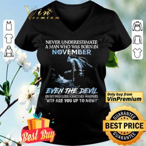 Never Underestimate A Man Who Was Born In November Even The Devil shirt