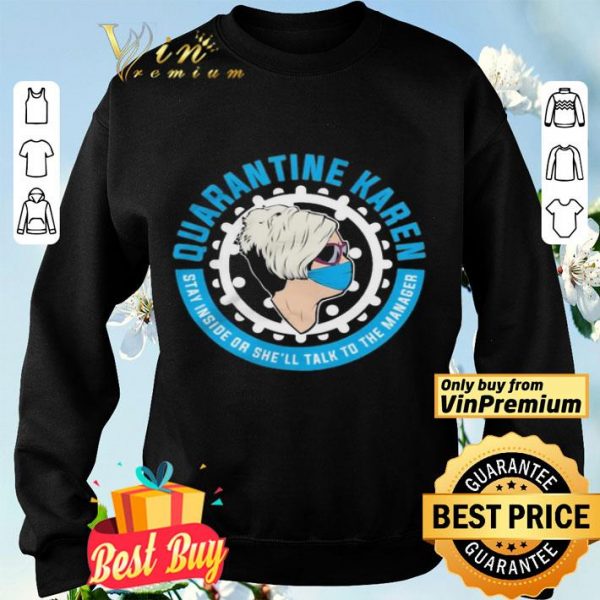 Quarantine Karen stay inside or she’ll talk to the manager shirt
