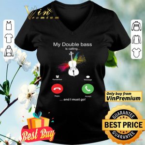 My Double Bass Is Calling And I Must Go Funny Phone Screen Humor shirt