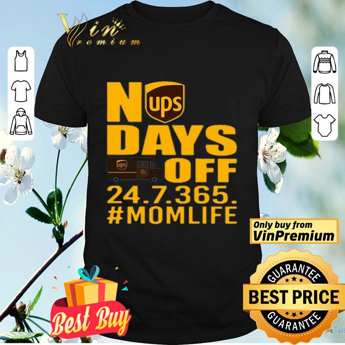 UPS No days off 24.7.365. mom life shirt