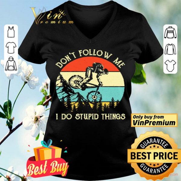 Mountain Bike Don't Follow Me Do Stupid Vintage In The Forest shirt