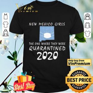 New mexico girls mask the one where they were Quarantined 2020 shirt