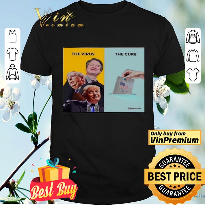 The virus the cure Vote Donald Trump shirt