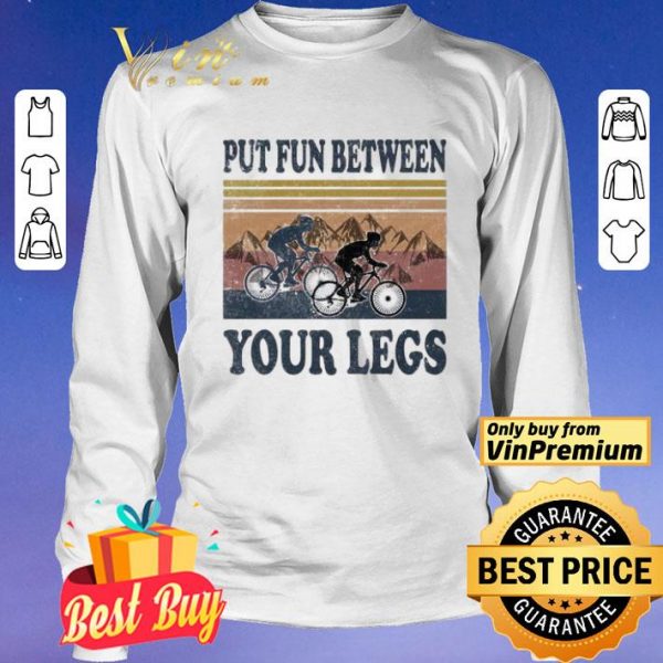 Cycling Put fun between your legs vintage shirt