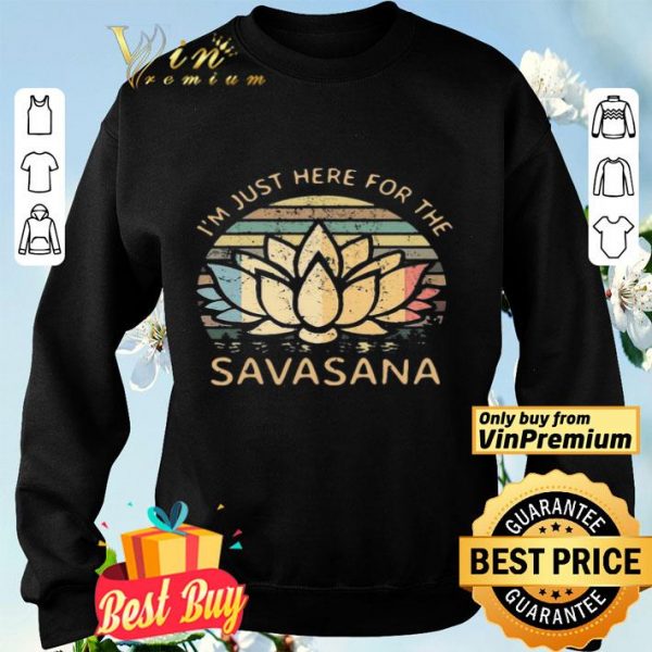 Im Just Here For The Savasana Vintage shirt