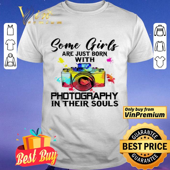 Some girls are just born with photography in their souls shirt