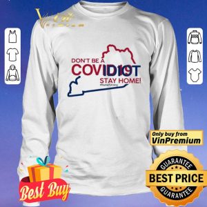 Kentucky don’t be a covid-19 idit stay home #NurseStrong shirt
