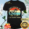 Mountain Bike Don't Follow Me Do Stupid Vintage In The Forest shirt