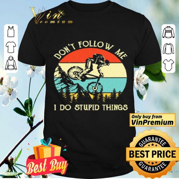 Mountain Bike Don't Follow Me Do Stupid Vintage In The Forest shirt