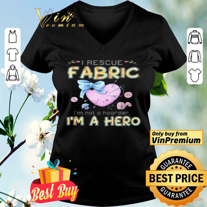 I Rescue Fabric I'm Not A Hoarder I'm A Hero shirt