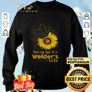 Sunflower Love My Life As A Welder's Wife shirt