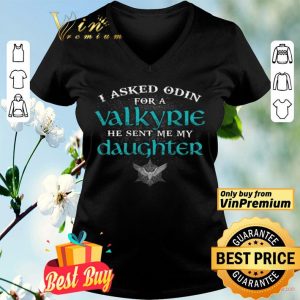 I Asked Odin For A Valkyrie He Sent Me My Daughter shirt