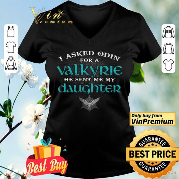 I Asked Odin For A Valkyrie He Sent Me My Daughter shirt