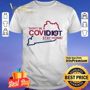 Kentucky don’t be a covid-19 idit stay home #NurseStrong shirt