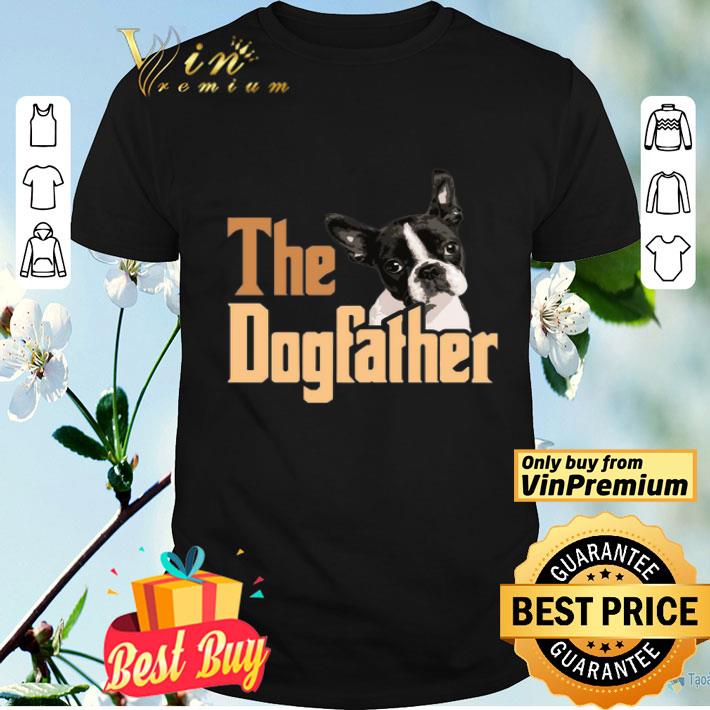 Boston Terrier The Dogfather Fathers Day shirt