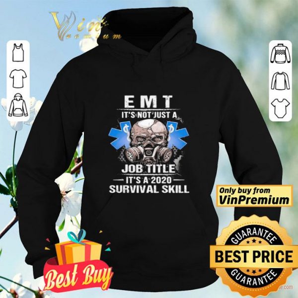 EMT skull mask it’s not just a job title it’s a 2020 survival skill shirt