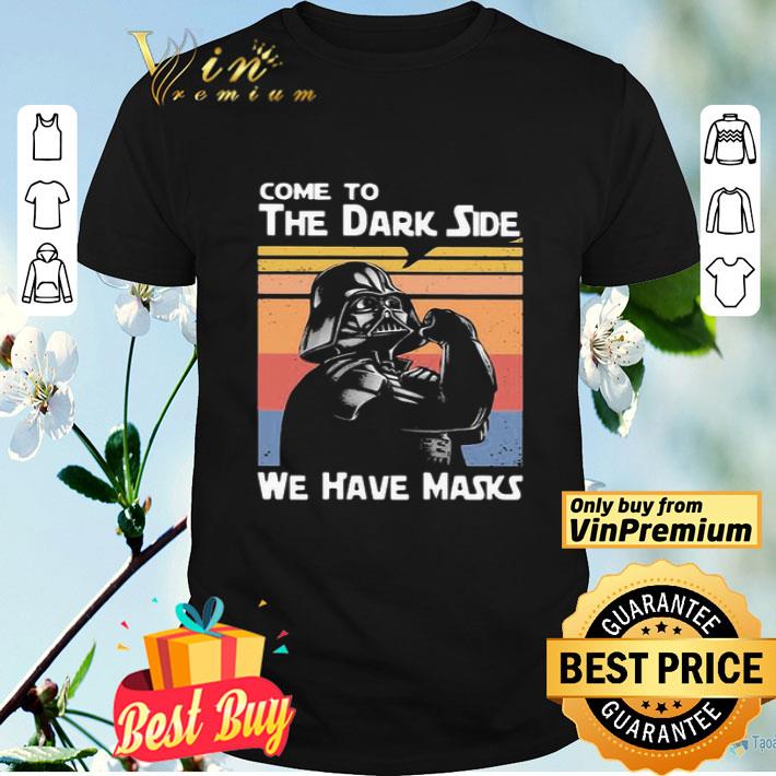 Star Wars Darth Vader Come To The Dark Side We Have Masks Vintage shirt