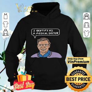 Bill Gates I identify as a medical doctor shirt