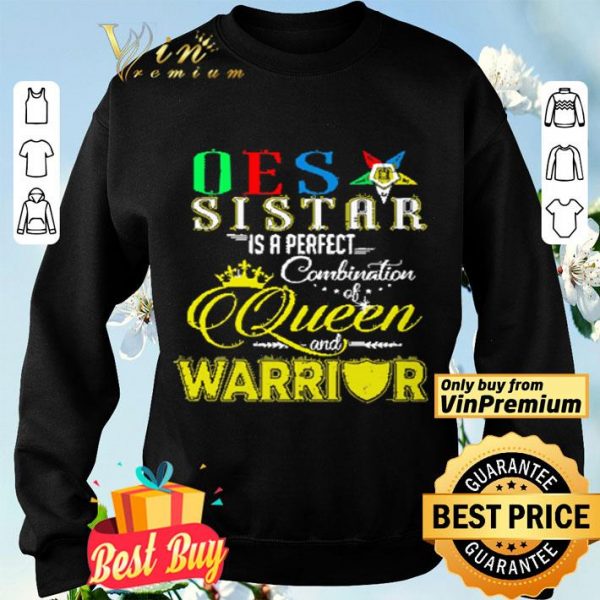 rder Of The Eastern Star Sister Is A Perfect Combination Queen And Warrior shirt