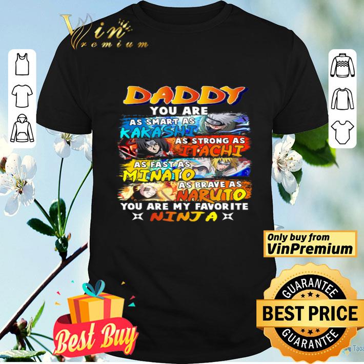 Daddy You Are As Smart As Kakashi As Strong As Itachi As Fast As Minato shirt