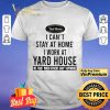 I can’t stay at home i work at Yard House we fight when others can’t anymore shirt