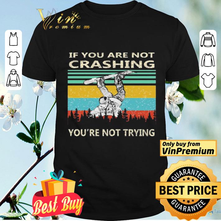 If you are not crashing you’re not trying vintage shirt