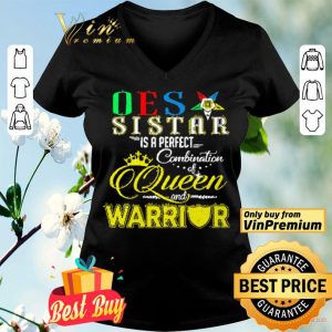 rder Of The Eastern Star Sister Is A Perfect Combination Queen And Warrior shirt