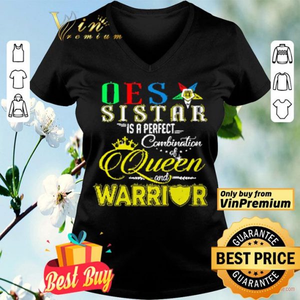 rder Of The Eastern Star Sister Is A Perfect Combination Queen And Warrior shirt