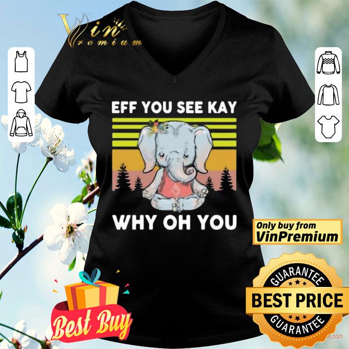 Elephant Yoga Eff You See Kay Why Oh You Vintage shirt