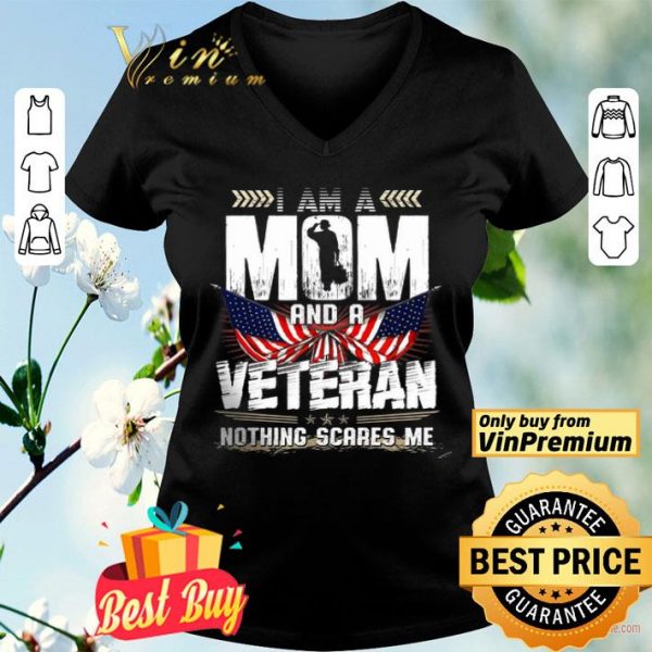 I Am A Mom And A Veteran Nothing Scares Me American Flag shirt