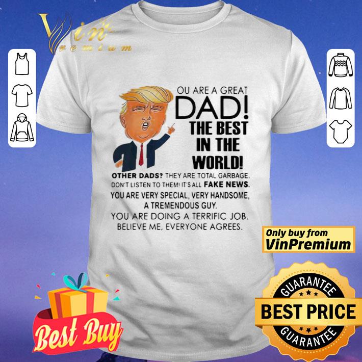 Trump you are a great dad the best in the world shirt