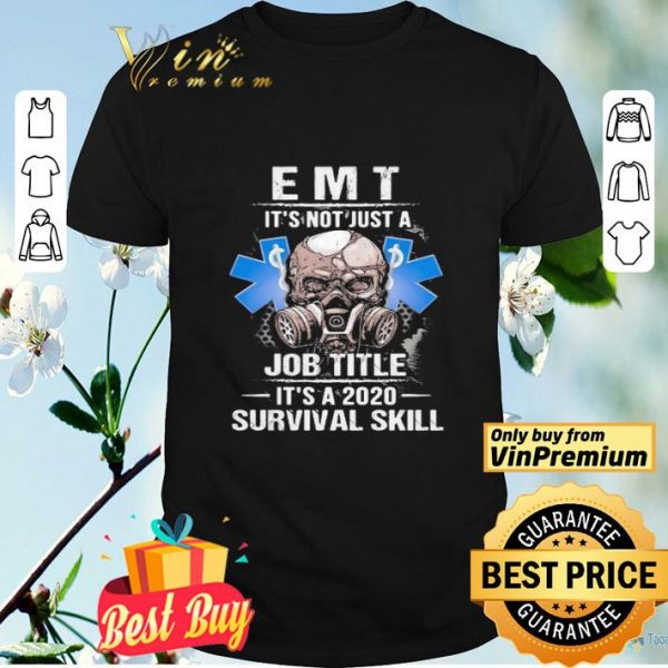 EMT skull mask it’s not just a job title it’s a 2020 survival skill shirt