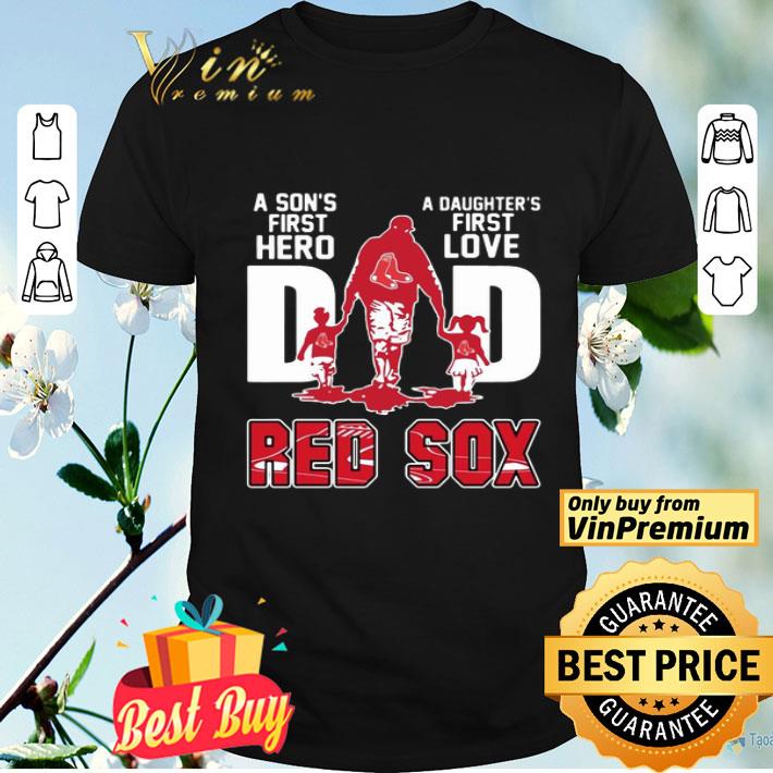 Red Sox Dad a son’s first hero a daughter’s first love shirt