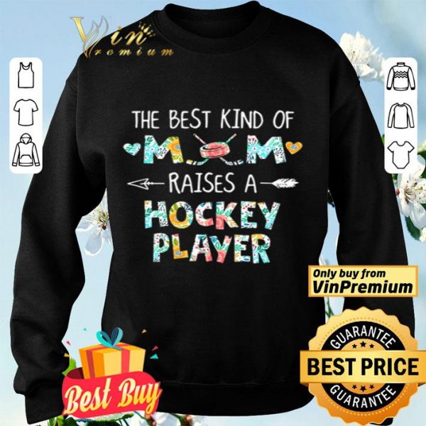 The best kind of mom raises a Hockey Player shirt