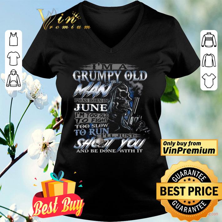 I’m A Grumpy Old Man I Was Born In June shirt