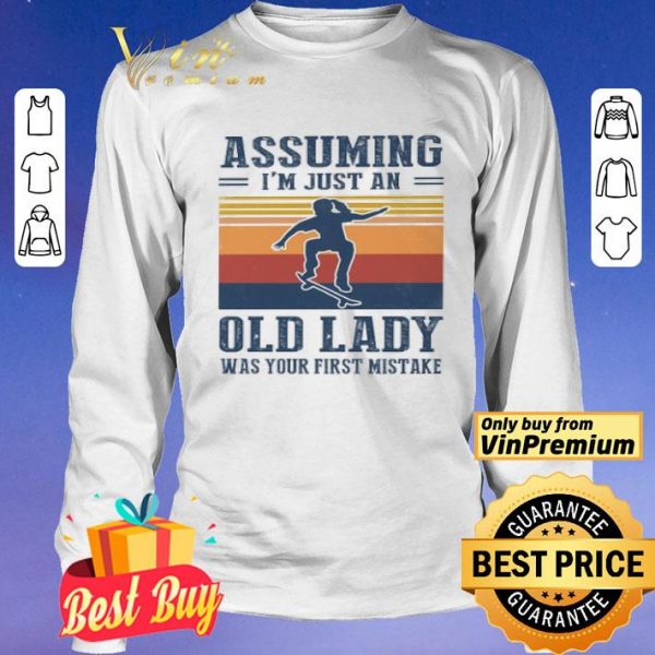 Skateboarding assuming i’m just an old lady was your first mistake shirt