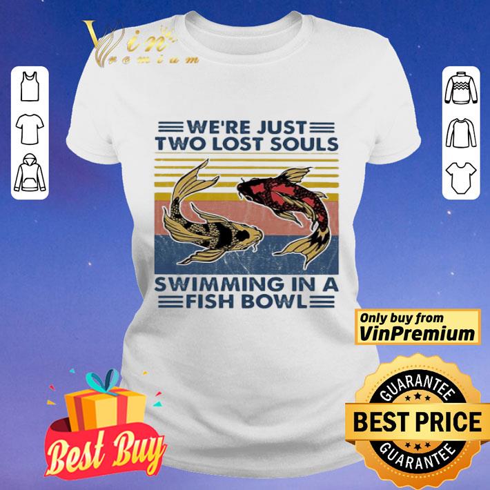 We’re Just two lost souls Swimming in a fish bowl vintage shirt