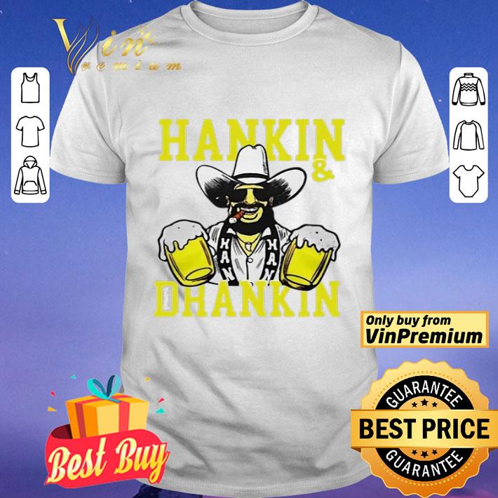 Hankin and drankin shiticoolers shirt