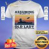 Kayaking assuming I’m just an old lady was your first mistake shirt