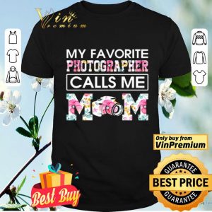 My favorite photographer call me mom flower shirt