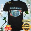 Mask Maker Perhaps This Is The Moment For Which You Have Been Created shirt