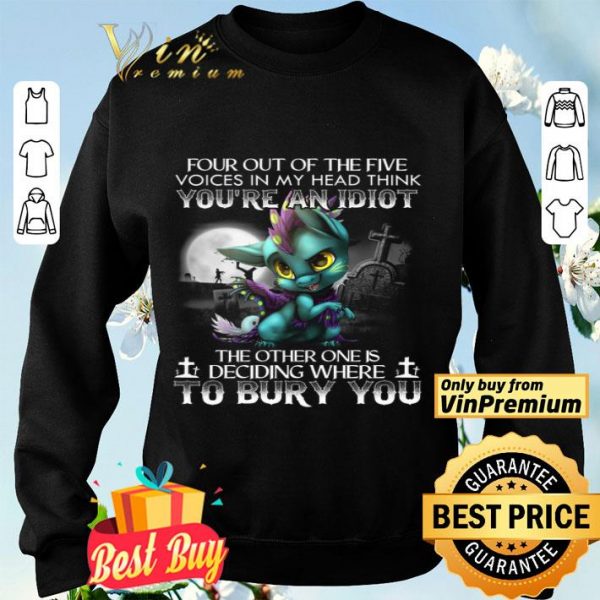 Dragon Four Out Of The Five Voices In My Head Think You're An Idiot shirt