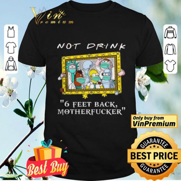 Drinkers Pampling not drink 6 feet back motherfucker shirt