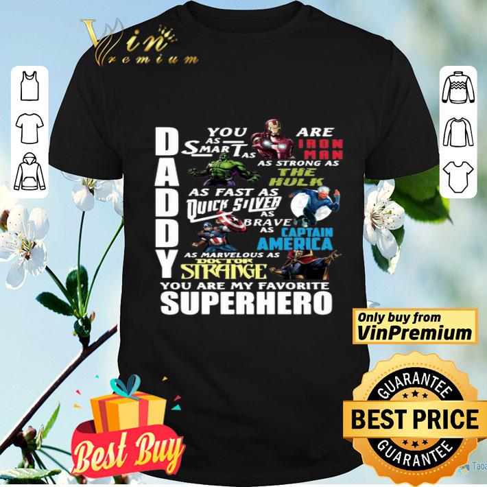 Daddy You Are As Smart As Ironman As Strong As The Hulk You Are My Favorite Superhero shirt