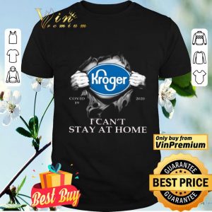 Kroger Covid 19 2020 I Can't Stay At Home shirt