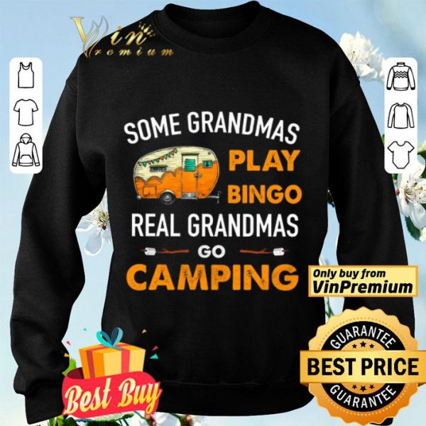Some Grandmas Play Bingo Real Grandmas Go Camping shirt