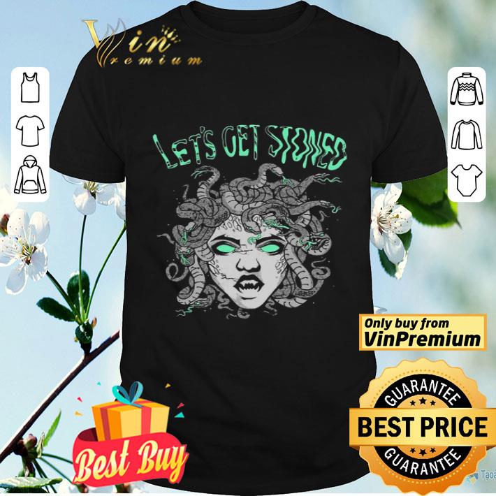 Medusa Let’s get stoned shirt