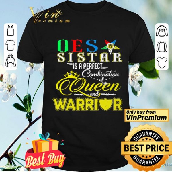 rder Of The Eastern Star Sister Is A Perfect Combination Queen And Warrior shirt